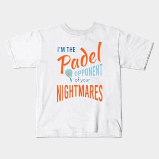 I'm the Padel Opponent of Your Nightmares Kids T-Shirt